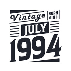 Vintage born in July 1994. Born in July 1994 Retro Vintage Birthday