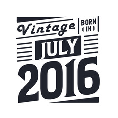 Vintage born in July 2016. Born in July 2016 Retro Vintage Birthday