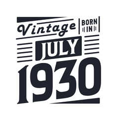 Vintage born in July 1930. Born in July 1930 Retro Vintage Birthday