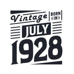 Vintage born in July 1928. Born in July 1928 Retro Vintage Birthday
