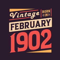 Vintage born in February 1902. Born in February 1902 Retro Vintage Birthday