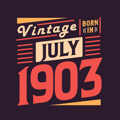 Vintage born in July 1903. Born in July 1903 Retro Vintage Birthday