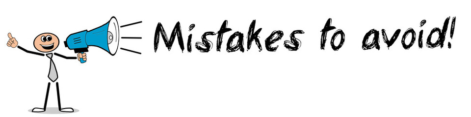 Mistakes to avoid!