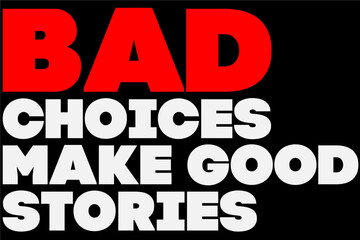Bad Choice Make Good Stories T-Shirt Design