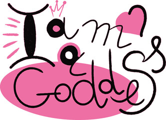I am a goddess. Handwritten inscription for women and girls.