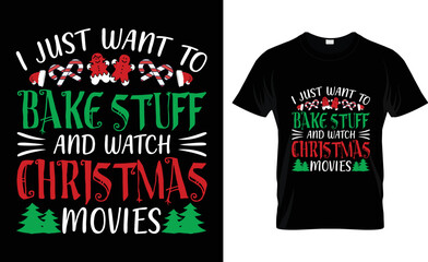 i just want to bake stuff and watch christmas movies t-shirt design.