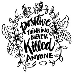 Positive thinking never killed anyone. Hand lettering. Poster quotes.