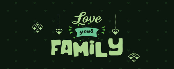 Fototapeta premium Love your family. Motivational quote. A quote about family.