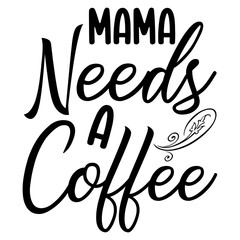 Mama Needs A Coffee svg