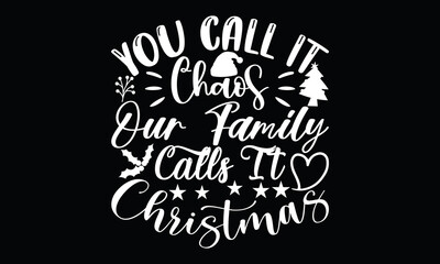 Naklejka premium You Call It Chaos Our Family Calls It Christmas, christmas background christmas funny calligraphy t shirt design 