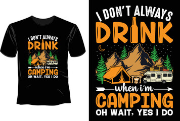I don't always drink when I'm camping oh wait, yes I do T Shirt Design, camping T Shirt Design