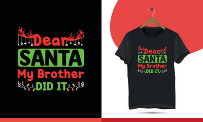 Dear Santa my brother did it - a Typography t-shirt design template. Merry Christmas Event Vector Arts, Holiday décor with the Santa, deer illustration  