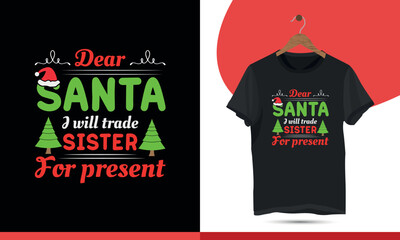 Dear Santa I will trade sister for present - Typography vector T-shirt Design Template. With the tree, Santa, illustration