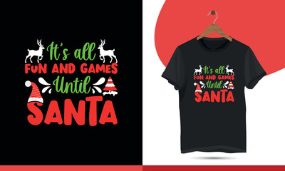 It's all fun and games until Santa - Typography Christmas T-shirt Design Template. with Santa, Deer, Tree, and  Merry Christmas Holiday Gift fun illustration