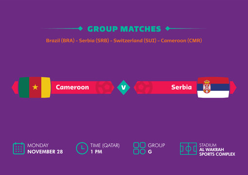 Football world cup, Qatar 2022. Match schedule of Cameroon vs Serbia with flags. World cup.