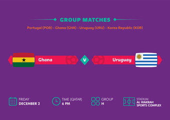 Football world cup, Qatar 2022. Match schedule of Ghana vs Uruguay with flags. World cup.