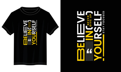 believe in yourself typography t shirt design, motivational typography t shirt design, inspirational quotes t-shirt design, vector quotes lettering t shirt design for print