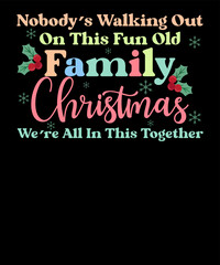 Nobody's Walking Out On This Fun Old Family Funny Retro Christmas T Shirt Design