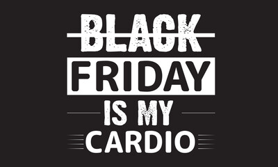 Print Black Friday is My Cardio