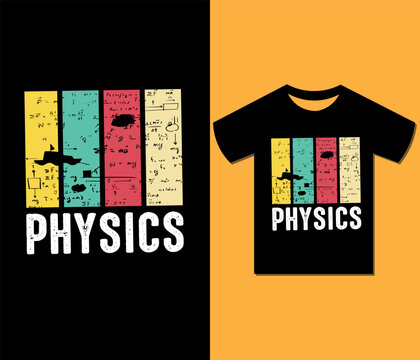 Physics Tshirt Design. Ready to print for apparel, poster, illustration. Modern, Trendy tee,  colorful, vintage,  physics, Inspirational, creative, retro t shirt vector.