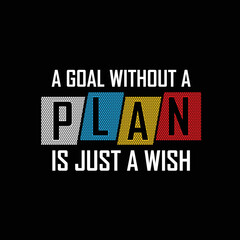 Obraz premium A goal without a PLAN is just a wish vector t shirt design and wall frame illustration.