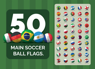 50 main Soccer Ball Flags. 
Flags of nations in the soccer world cup.