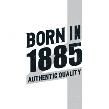 Born in 1885 Authentic Quality. Birthday celebration for those born in the year 1885