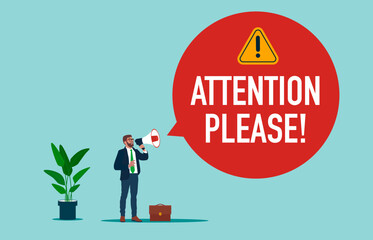 Businessman uses loudspeaker. Bubble with text -attention please! Important news, danger situation. Flat modern vector illustration - obrazy, fototapety, plakaty