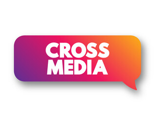 Cross Media - form of cross-promotion in which promotional companies commit to surpassing traditional advertisement techniques, text concept message bubble