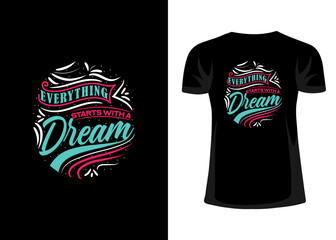 Everything starts with a dream colorful tshirt design. Typography and lettering design.
