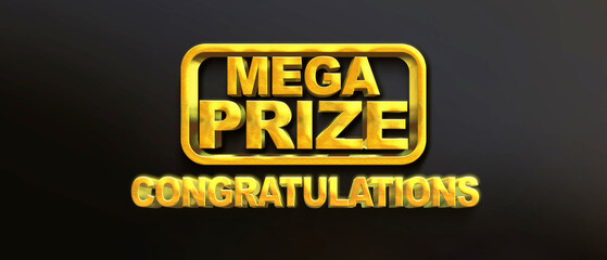 Mega prize gold 3D letters on a black background. For games on a smartphone and slot machines or casinos. Used for advertising or as a call to action. 3D illustration