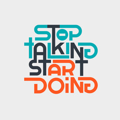 Stop talking start doing. Quote. Quotes design. Lettering poster. Inspirational and motivational quotes and sayings about life. Drawing for prints on t-shirts and bags, stationary or poster. Vector