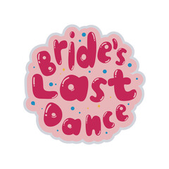Bride's last dance text is unique. Good for greeting card and t-shirt prints, flyers, poster designs, and mugs.