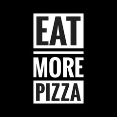 eat more pizza with black background