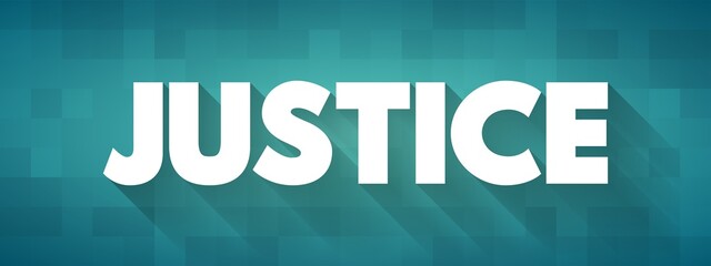 Justice - the principle or ideal of just dealing or right action, text concept for presentations and reports