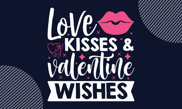 Love Kisses & Valentine Wishes - Valentines Day SVG Design. Hand drawn lettering phrase isolated on colorful background. Illustration for prints on t-shirts and bags, posters