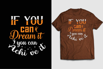 If you can dream it you can achieve it unique t-shirt design