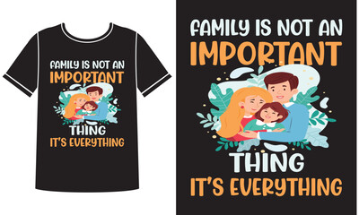 Family is not an important thing it's everything t-shirt design concept