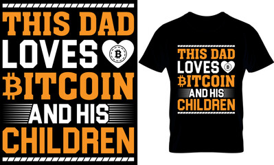 Best trendy bitcoin lover, t-shirt design, 
bitcoin illustration, t-shirt design. crypto trendy t shirt.. This dad Loves Bitcoin And His Children