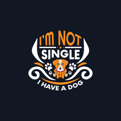 Dog quotes design, I'm not single i have a dog - vector