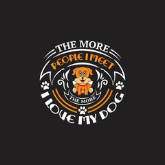 Dog quotes design, The more people i meet the more i loe my dog - vector