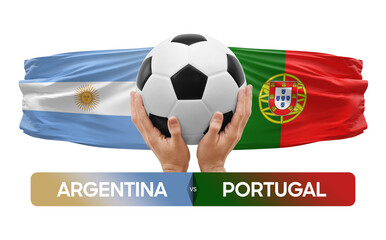 Argentina vs Portugal national teams soccer football match competition concept.