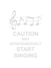 may spontaneously start singing 