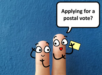 Two fingers are decorated as two person. They are discussing about election. One of them is asking another if he is applying for a postal vote.