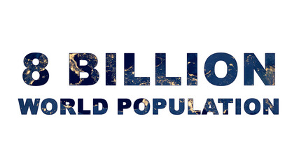 8 billion world population concept text isolated on an earth map at night. World population day.