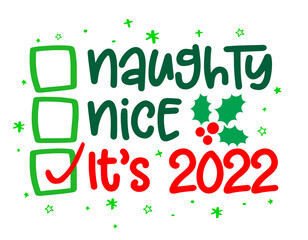 Naughty, nice, It's 2022 - Funny calligraphy phrase for Christmas. Hand drawn lettering for Xmas greetings cards, invitations. Good for t-shirt, mug, gift, printing press. Holiday quotes.