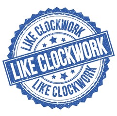 LIKE CLOCKWORK text on blue round stamp sign