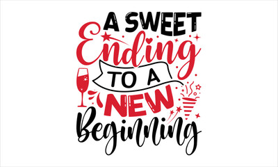 A Sweet Ending To A New Beginning  - Happy New Year  T shirt Design, Modern calligraphy, Cut Files for Cricut Svg, Illustration for prints on bags, posters