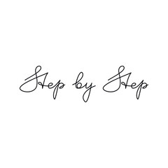 Step By Step quote slogan. Handwritten lettering. Line continuous phrase vector drawing. Modern calligraphy, text design element for print, banner, wall art poster, card.