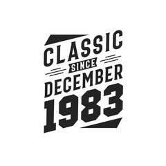 Classic Since December 1983. Born in December 1983 Retro Vintage Birthday